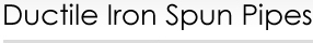 Ductile Iron Spun Pipes